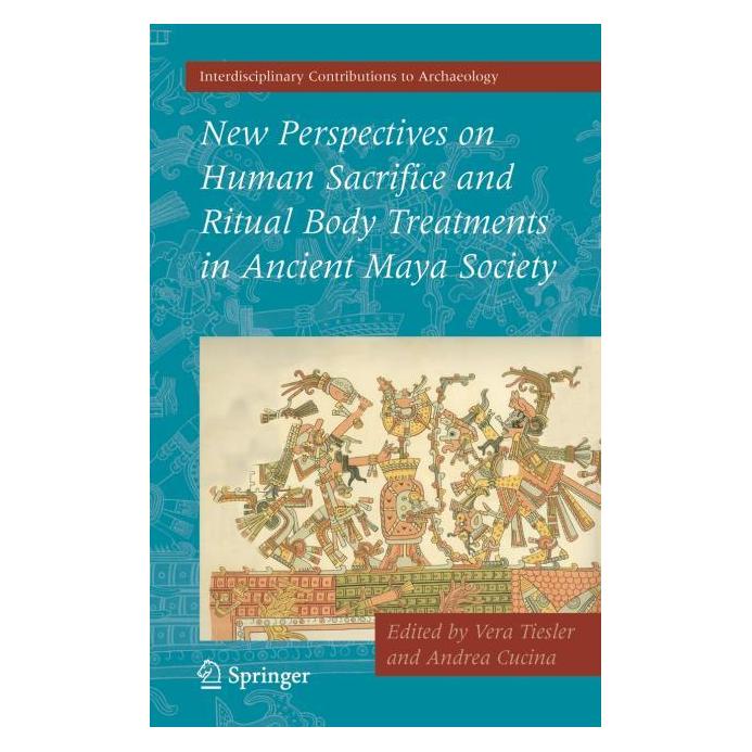 Springer New Perspectives on Human Sacrifice and Ritual Body Treatments in Ancient Maya Society (Englisch, Hardcover, Andrea Cucina, Vera Tiesler) (9780387488707)