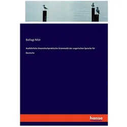 Ausführliche theoretischpraktische Grammatik der ungarischen Sprache für Deutsche, Schulbücher von Ballagi Mór