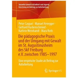 Die pädagogische Praxis und der Umgang mit Gewalt im St. Augustinusheim des SkF Freiburg e.V., Fachbücher von Gerhard Hackenschmied, Peter Caspari, Kathrin Weinhandl, Mara Roth, Manuel Arnegger