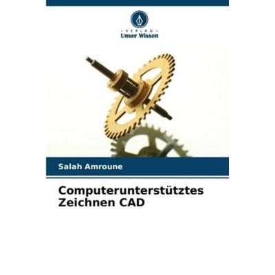 Computerunterstütztes Zeichnen CAD, Taschenbuch von Salah Amroune, Verlag Unser Wissen, 978-620-5-95818-6