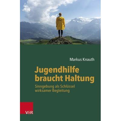 Jugendhilfe braucht Haltung, Taschenbuch von Markus Knauth, Vandenhoeck + Ruprecht, 978-3-525-40929-9