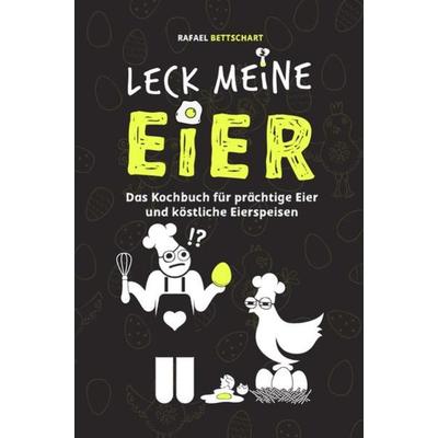 Vorstadtpoeten / LECK MEINE EIER - Das lustige Kochbuch für köstliche Eierspeisen [Sonderausgabe mit zusätzlichem Rezept], Taschenbuch von Rafael