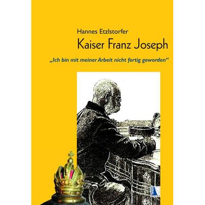 Kaiser Franz Joseph, Taschenbuch von Hannes Etzlstorfer, KRAL, 978-3-99024-974-1