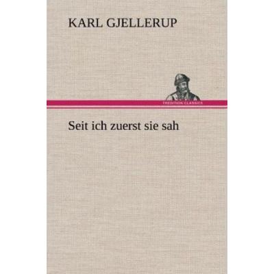 Seit ich zuerst sie sah, Gebundene Ausgabe von Karl Gjellerup, Tredition, 978-3-8472-4973-3
