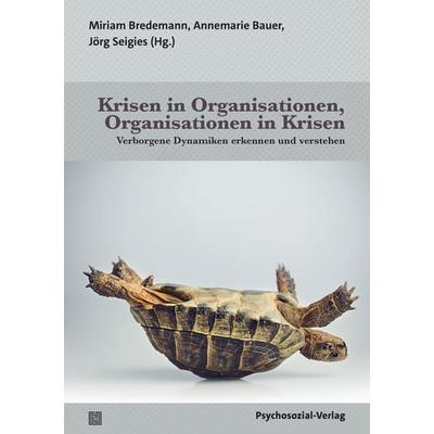 Krisen in Organisationen, Organisationen in Krisen, Taschenbuch von , Psychosozial, 978-3-8379-3520-2