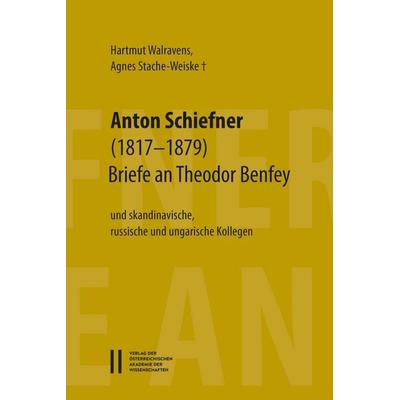 Anton Schiefner (1817–1879). Briefe an Theodor Benfey (1809‒1881), Taschenbuch von , Verlag der Österreich. Akademie der Wissenschaften,