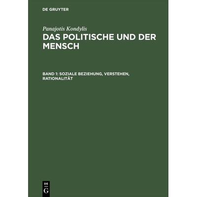 Soziale Beziehung, Verstehen, Rationalität, Gebundene Ausgabe von Panajotis Kondylis, De Gruyter, 978-3-05-003113-2