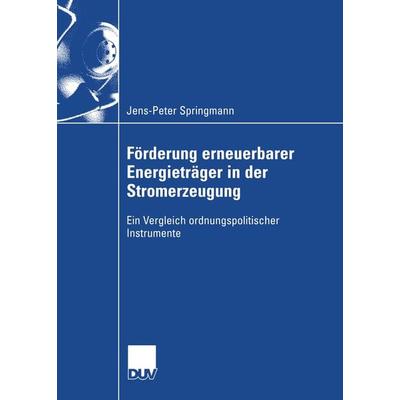 Förderung erneuerbarer Energieträger in der Stromerzeugung, Taschenbuch von Jens-Peter Springmann, Deutscher Universitätsverlag, 978-3-8350-0038-4