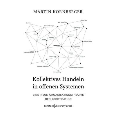 Kollektives Handeln in offenen Systemen, Gebundene Ausgabe von Martin Kornberger, Konstanz University Press, 978-3-8353-9165-9