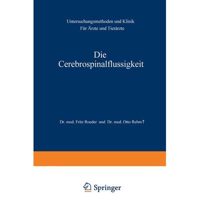 Die Cerebrospinalflüssigkeit, Taschenbuch von Fritz Roeder,Otto Rehm, Springer Berlin, 978-3-642-89259-2
