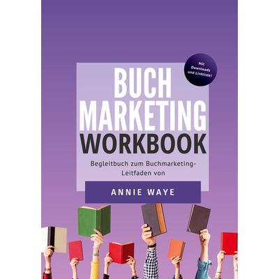 Buchmarketing: Workbook, Taschenbuch von Annie Waye, BoD – Books on Demand, 978-3-7557-9788-3