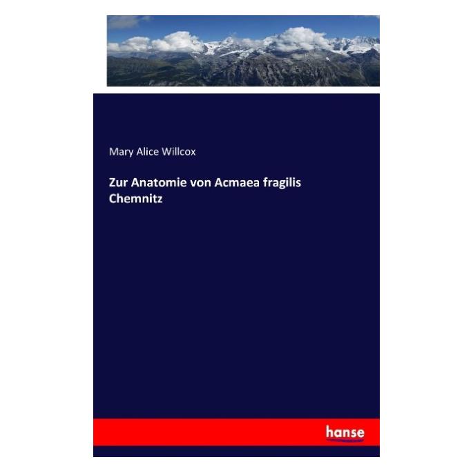 Hansebooks Zur Anatomie von Acmaea fragilis Chemnitz (Deutsch, Softcover, Mary Alice Willcox) (55865164)