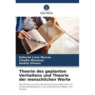 Theorie des geplanten Verhaltens und Theorie der menschlichen Werte, Taschenbuch von Deborah Luiza Marcon,Claudio Mioranza,Amélia Silveira, Verlag