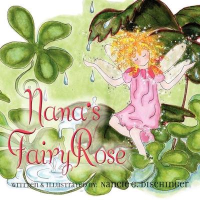 Nana's Fairy Rose, Taschenbuch von Nancie G. Dischinger, Xlibris, 978-1-4535-1722-2