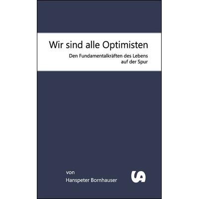 Wir sind alle Optimisten, Taschenbuch von Hanspeter Bornhauser, Stangl, Andrea, 978-3-934969-84-1