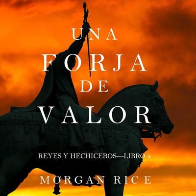 Una Forja de Valor (Reyes y Hechiceros—Libro 4) - Morgan Rice, Audio, 9781094315904