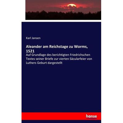 Aleander am Reichstage zu Worms, 1521, Taschenbuch von Karl Jansen, Hansebooks, 978-3-7436-8479-9