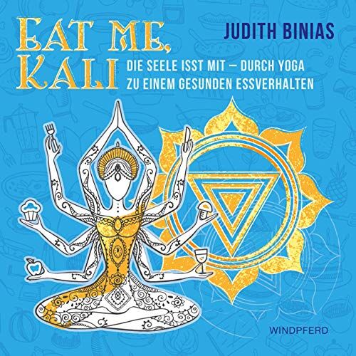 Judith Binias - Eat me, Kali: Die Seele isst mit – durch Yoga zu einem gesunden Essverhalten - Preis vom 09.10.2026 07:28:09 h
