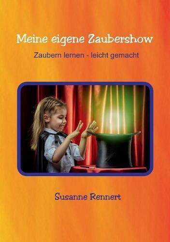 Susanne Rennert - Meine eigene Zaubershow: Zaubern lernen - leicht gemacht - Preis vom 09.10.2026 07:28:09 h