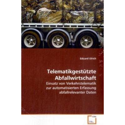Ulrich, E: Telematikgestützte Abfallwirtschaft, Taschenbuch von Eduard Ulrich, VDM, 978-3-639-12729-4