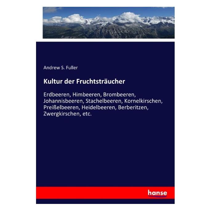 Hansebooks Kultur der Fruchtsträucher (Deutsch, Softcover, Andrew S Fuller) (8943625)