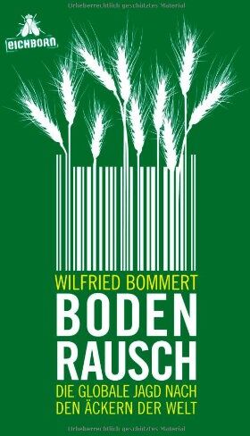 Wilfried Bommert - Bodenrausch: Die globale Jagd nach den Äckern der Welt - Preis vom 04.10.2026 03:51:26 h