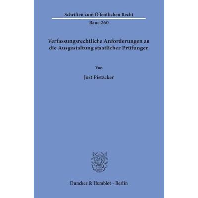 Verfassungsrechtliche Anforderungen an die Ausgestaltung staatlicher Prüfungen., Taschenbuch von Jost Pietzcker, Duncker & Humblot, 978-3-428-03313-3