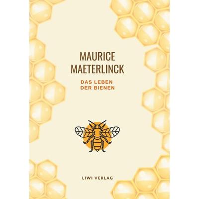 Das Leben der Bienen, Taschenbuch von Maurice Maeterlinck, Liwi Literatur- Und Wissenschaftsverlag, 978-3-96542-308-4