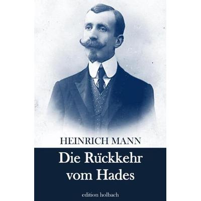 Die Rückkehr vom Hades, Taschenbuch von Heinrich Mann, Epubli, 978-3-7541-4501-2