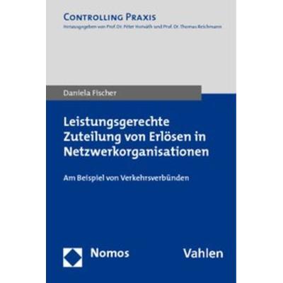 Leistungsgerechte Zuteilung von Erlösen in Netzwerkorganisationen, Taschenbuch von Daniela Fischer, Nomos, 978-3-8329-3675-4