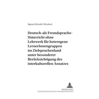 Deutsch-als-Fremdsprache-Unterricht ohne Lehrwerk für heterogene LernerInnengruppen im Zielsprachenland unter besonderer Berücksichtigung des