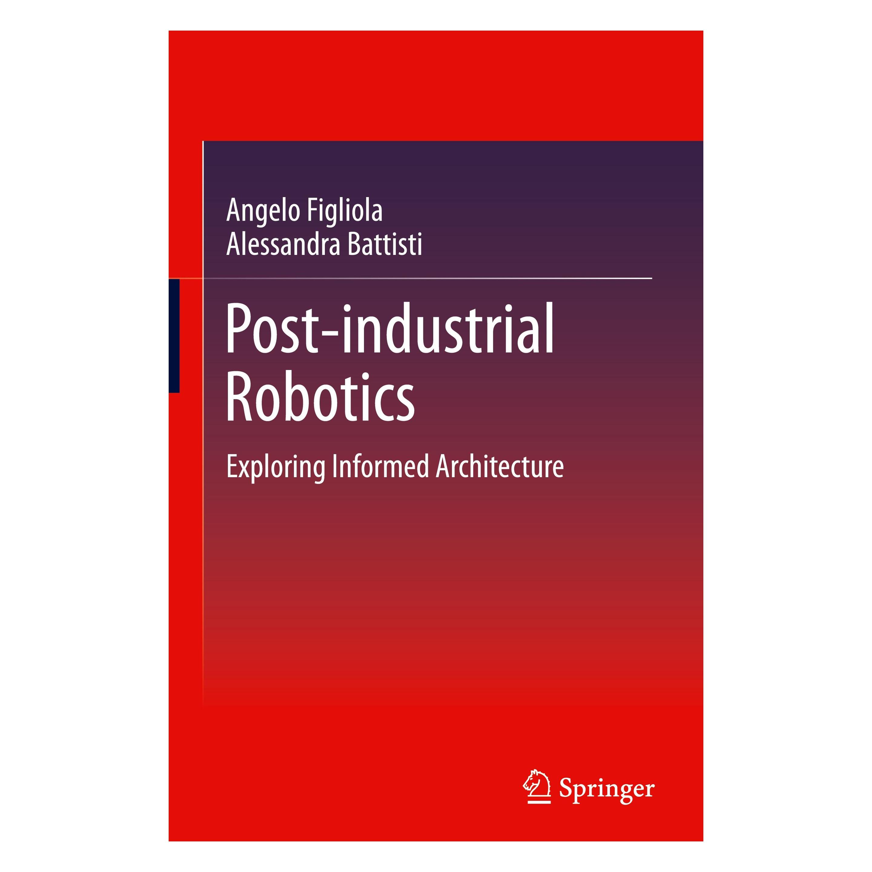 Springer Post-Industrial Robotics: Exploring Informed Architecture (Englisch, Hardcover, Alessandra Battisti, Angelo Figliola) (33642150)