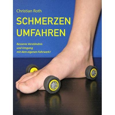 Schmerzen umfahren, Taschenbuch von Christian Roth, BoD – Books on Demand, 978-3-8391-6402-0