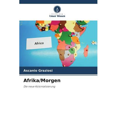 Afrika/Morgen, Taschenbuch von Ascanio Graziosi, Verlag Unser Wissen