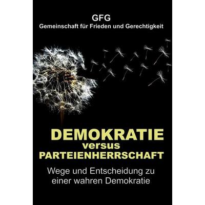 Demokratie versus Parteienherrschaft, Gebundene Ausgabe von GFG Gemeinschaft für Frieden und Gerechtigkeit, Tredition, 978-3-347-21165-0
