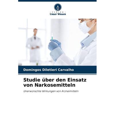 Studie über den Einsatz von Narkosemitteln, Taschenbuch von Domingos Diletieri Carvalho, Verlag Unser Wissen, 978-620-7-88642-5