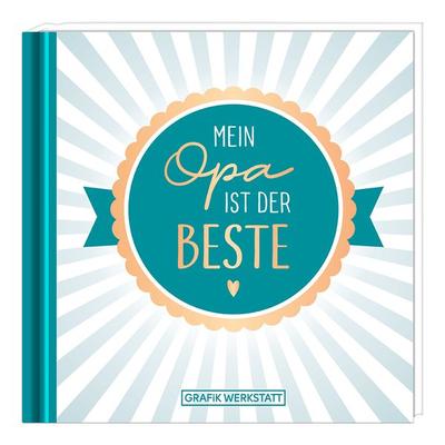 Mein Opa ist der Beste!, Gebundene Ausgabe von , Grafik Werkstatt "Das Original"; 978-3-86229-803-7