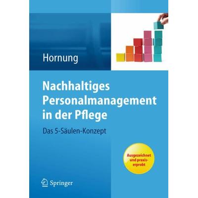 Nachhaltiges Personalmanagement in der Pflege - Das 5-Säulen Konzept, Taschenbuch von Julia Hornung, Springer Berlin, 978-3-642-29996-4