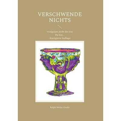 Verschwende nichts, Gebundene Ausgabe von Ralph Melas Grosse, BoD – Books on Demand, 978-3-7562-2385-5