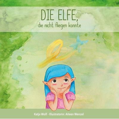 Die Elfe, die nicht fliegen konnte - Katja Wolf, Download, 9783000693236