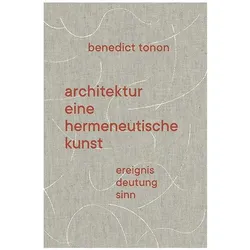 Architektur - eine hermeneutische Kunst, Fachbücher von Benedict Tonon