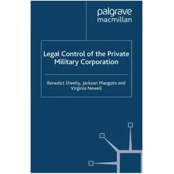 Legal Control of the Private Military Corporation, Fachbücher von Jackson Maogoto, Virginia Newell, Benedict Sheehy