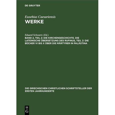 Die Kirchengeschichte. Die Lateinische Übersetzung des Rufinus, Teil 2: Die Bücher VI bis X über die Märtyrer in Palästina, Gebundene Ausgabe von , De