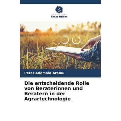 Die entscheidende Rolle von Beraterinnen und Beratern in der Agrartechnologie, Taschenbuch von Peter Ademola Aremu, BoD - Books on Demand,