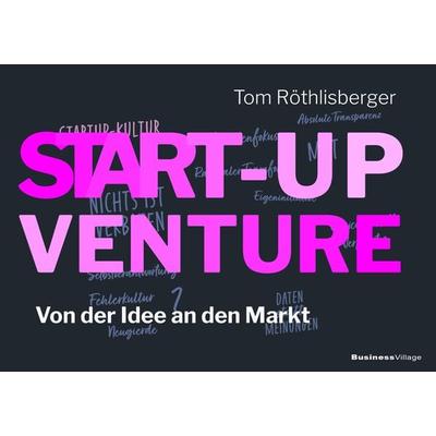 START-UP VENTURE, Taschenbuch von Tom Röthlisberger, Businessvillage, 978-3-86980-750-8