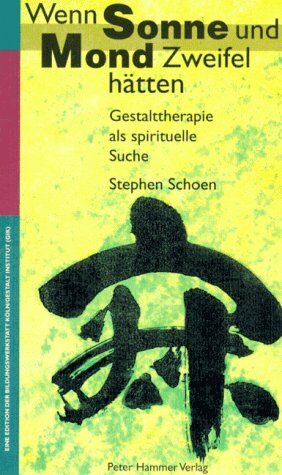 Stephen Schoen - Wenn Sonne und Mond Zweifel hätten: Gestalttherapie als spirituelle Suche - Preis vom 11.10.2026 03:10:56 h