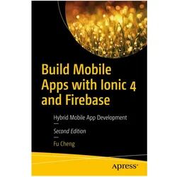 Build Mobile Apps with Ionic 4 and Firebase, Fachbücher von Fu Cheng