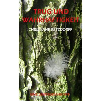 Trug und Wahrhaftigkeit, Taschenbuch von Christiane Retzdorff, BoD – Books on Demand, 978-3-7392-8019-6
