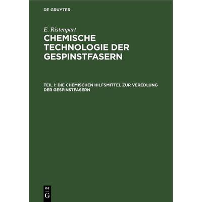 Die chemischen Hilfsmittel zur Veredlung der Gespinstfasern, Gebundene Ausgabe von E. Ristenpart, De Gruyter, 978-3-11-267863-3