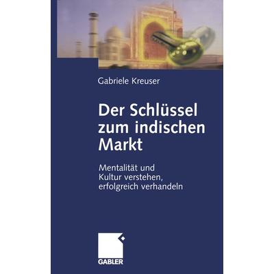 Der Schlüssel zum indischen Markt, Taschenbuch von Gabriele Kreuser, Betriebswirtschaftlicher Verlag Gabler, 978-3-322-86705-6